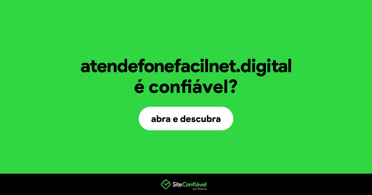 O site atendefonefacilnet.digital é confiável?