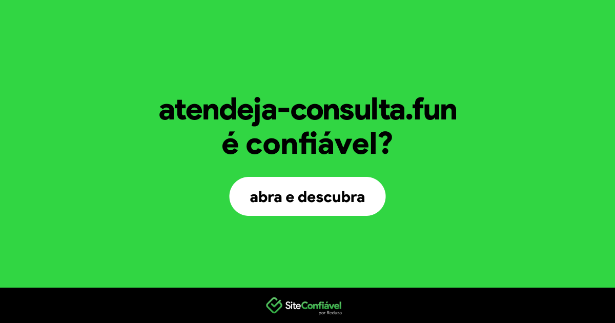 O site atendeja-consulta.fun é confiável?