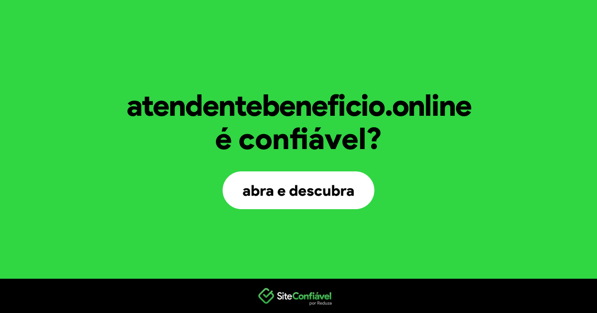 O site atendentebeneficio.online é confiável?