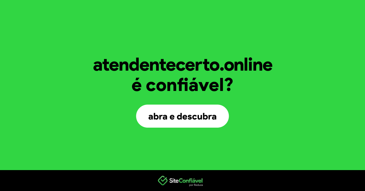 O site atendentecerto.online é confiável?