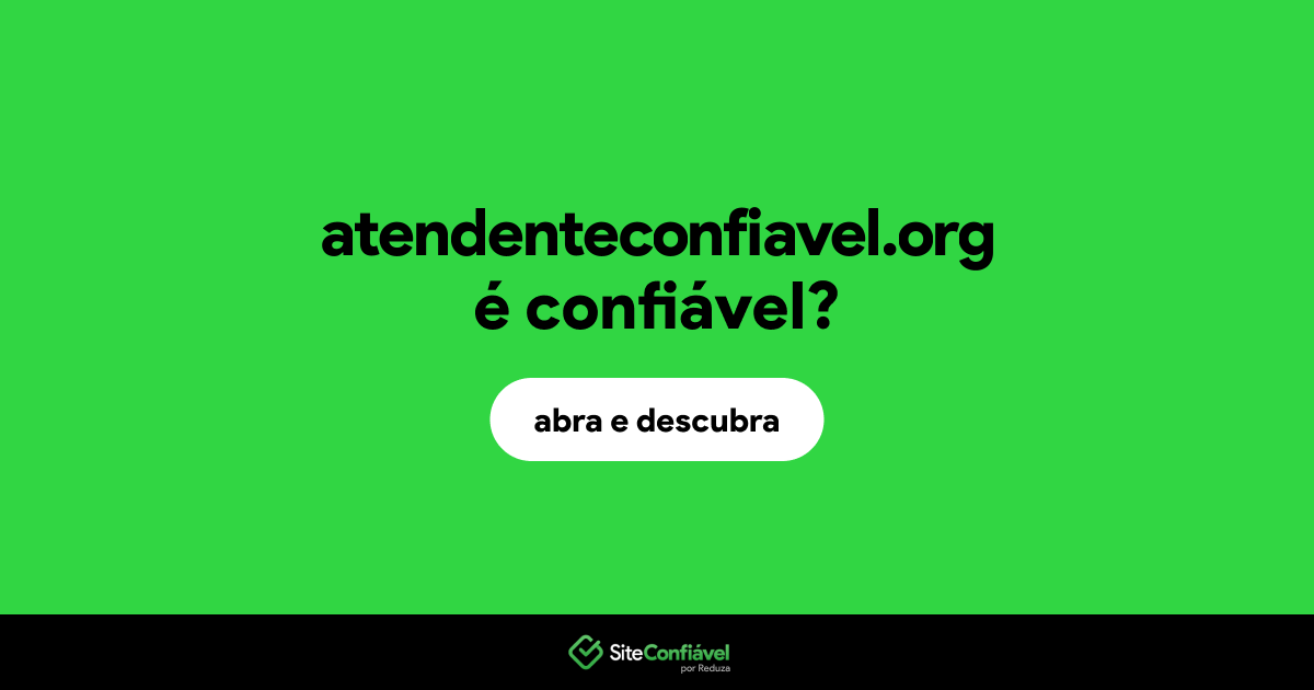 O site atendenteconfiavel.org é confiável?