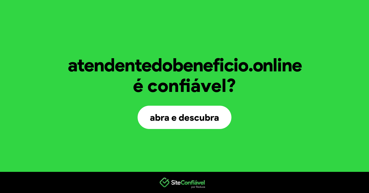 O site atendentedobeneficio.online é confiável?