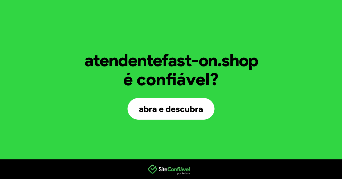 O site atendentefast-on.shop é confiável?