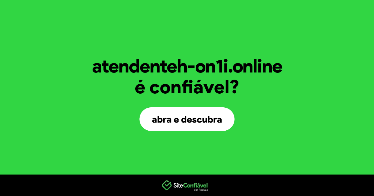 O site atendenteh-on1i.online é confiável?