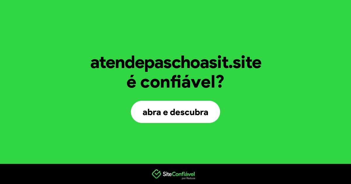 O site atendepaschoasit.site é confiável?