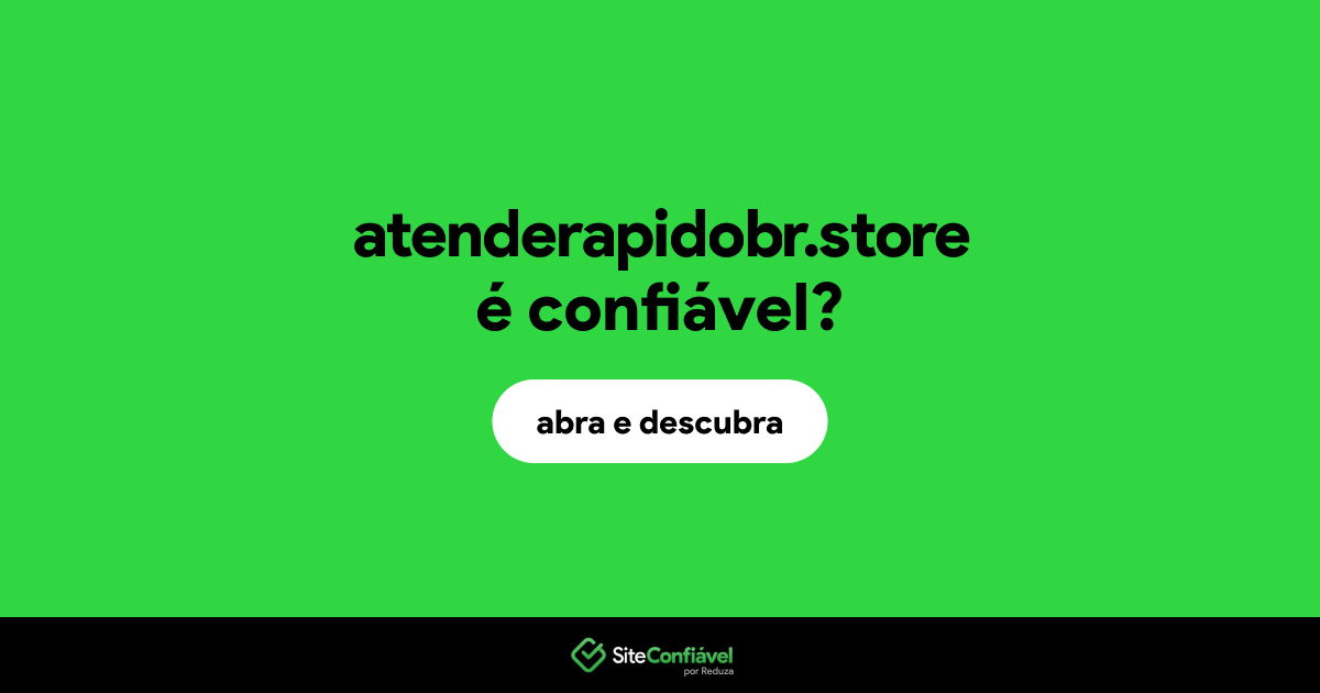 O site atenderapidobr.store é confiável?