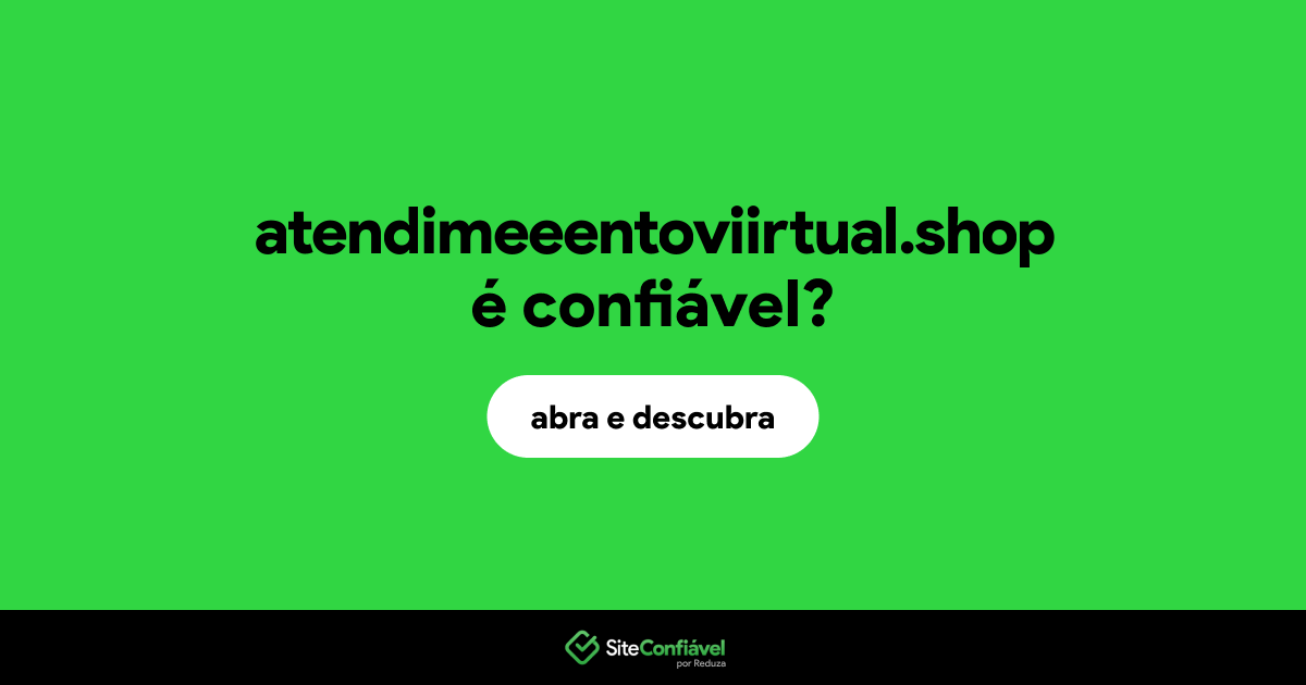 O site atendimeeentoviirtual.shop é confiável?