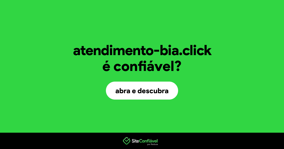 O site atendimento-bia.click é confiável?