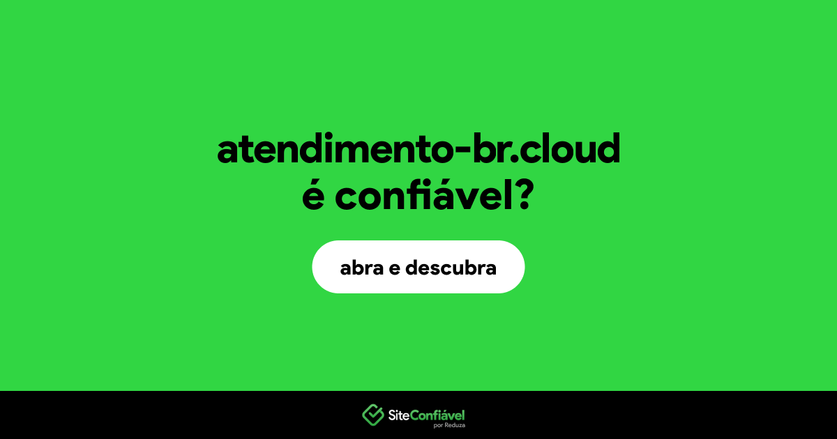 O site atendimento-br.cloud é confiável?