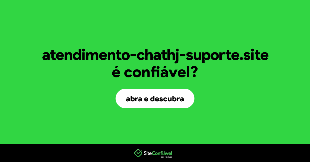 O site atendimento-chathj-suporte.site é confiável?