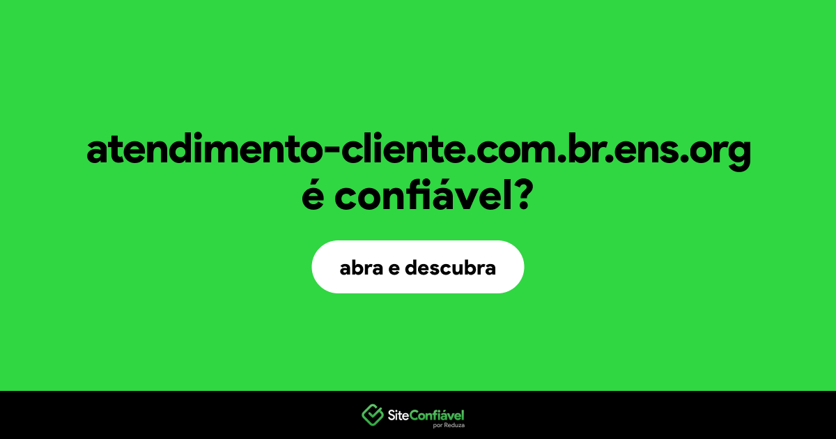 O site atendimento-cliente.com.br.ens.org é confiável?