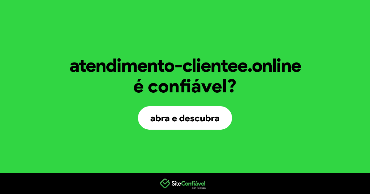 O site atendimento-clientee.online é confiável?