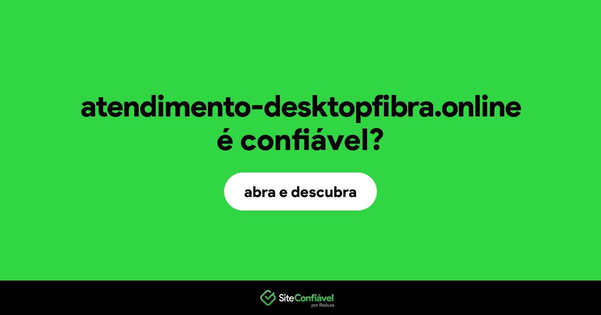 O site atendimento-desktopfibra.online é confiável?