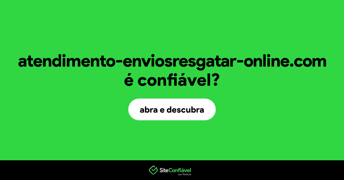O site atendimento-enviosresgatar-online.com é confiável?
