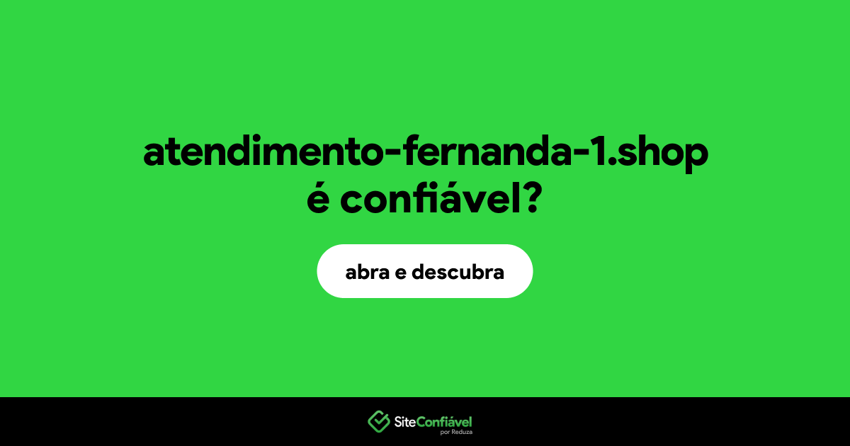 O site atendimento-fernanda-1.shop é confiável?