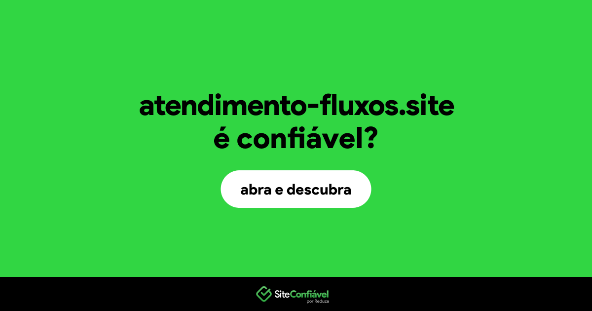 O site atendimento-fluxos.site é confiável?