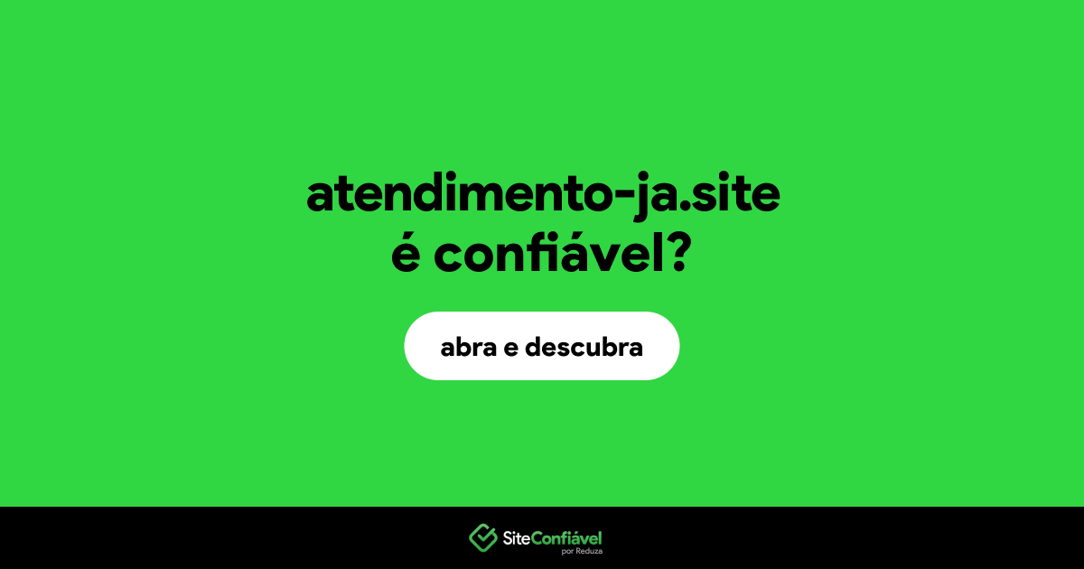 O site atendimento-ja.site é confiável?