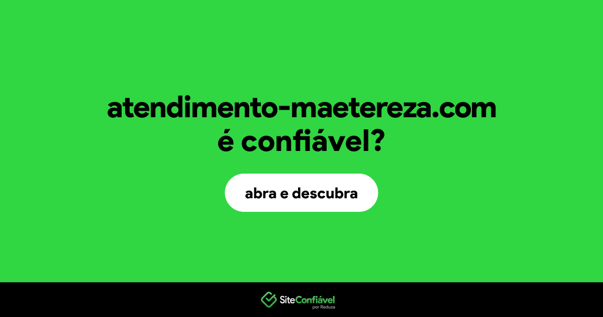 O site atendimento-maetereza.com é confiável?