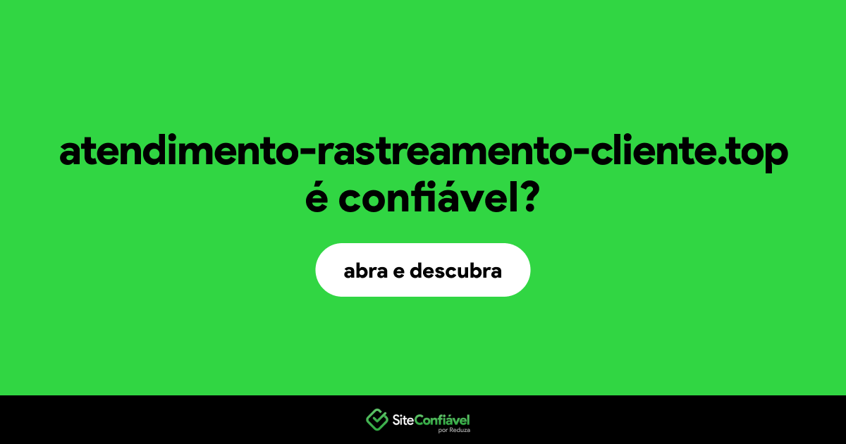 O site atendimento-rastreamento-cliente.top é confiável?