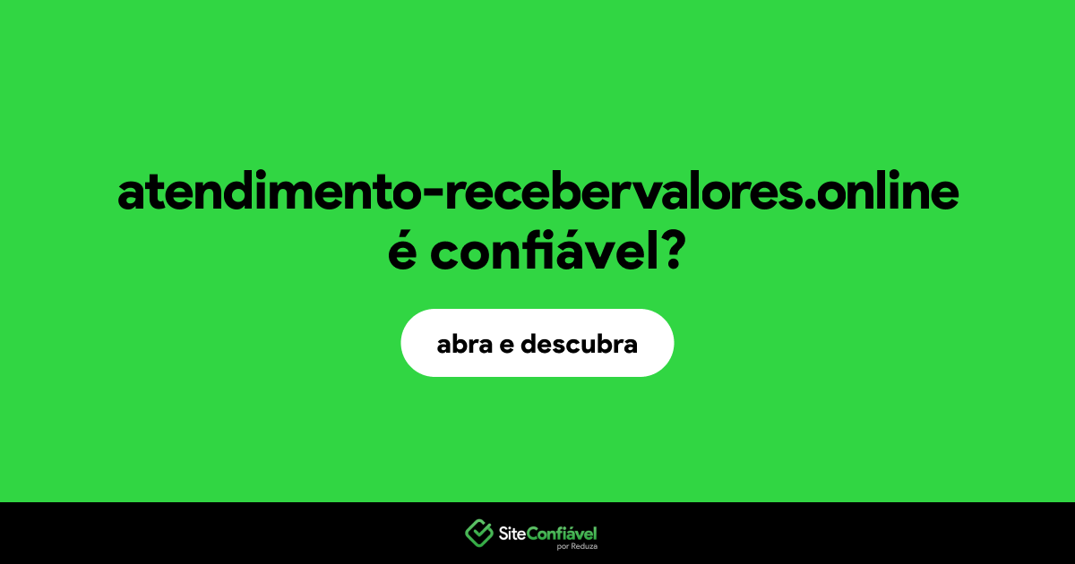 O site atendimento-recebervalores.online é confiável?
