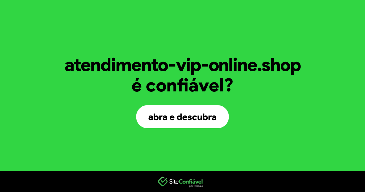 O site atendimento-vip-online.shop é confiável?