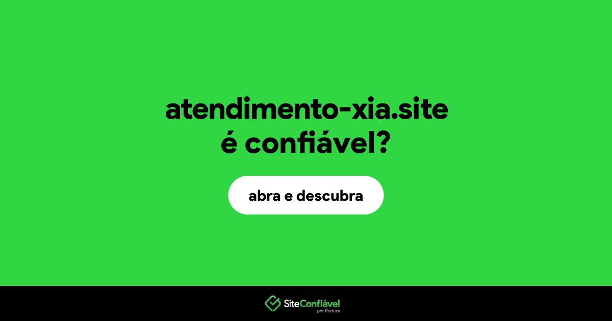 O site atendimento-xia.site é confiável?