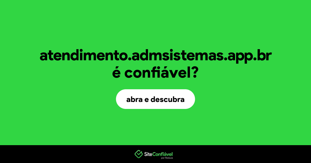 O site atendimento.admsistemas.app.br é confiável?