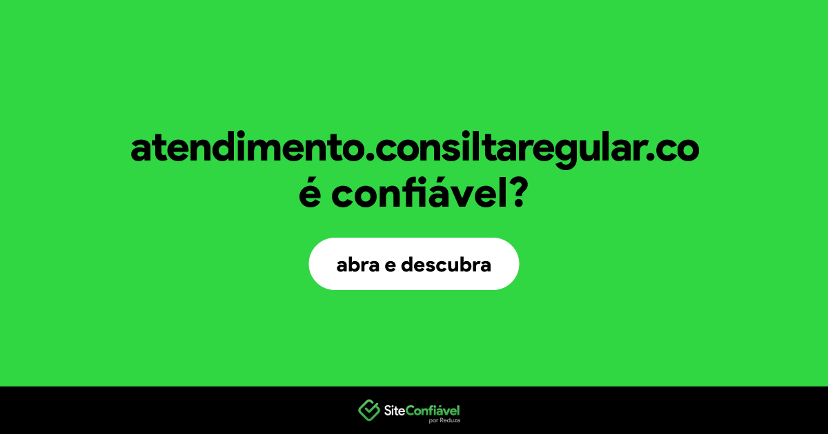 O site atendimento.consiltaregular.co é confiável?