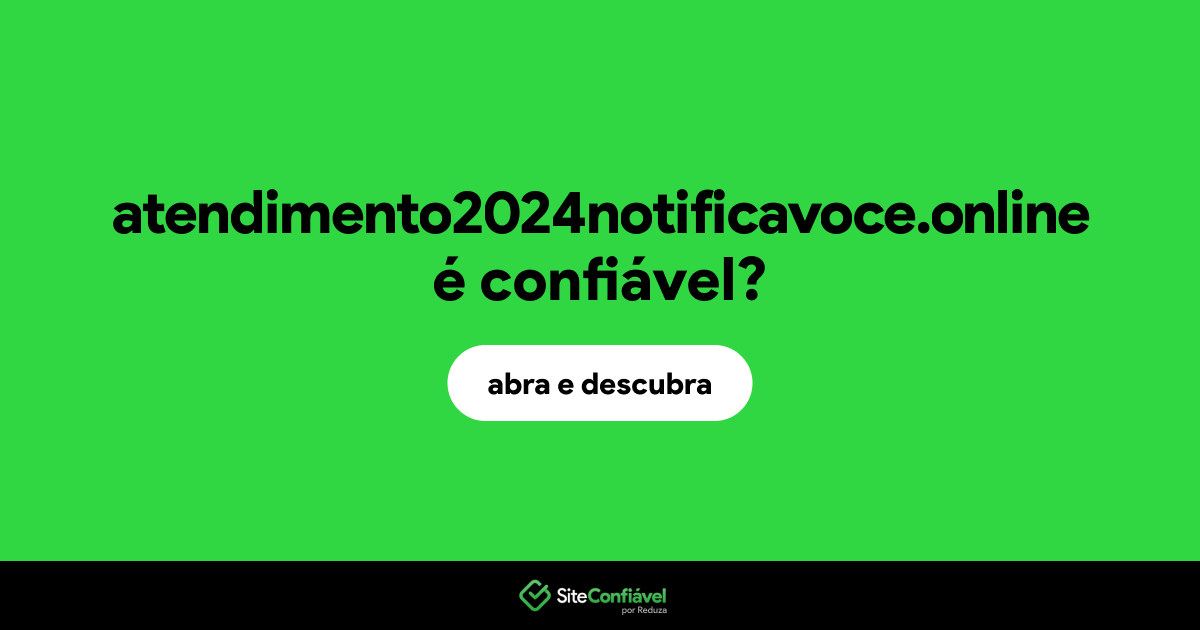 O site atendimento2024notificavoce.online é confiável?