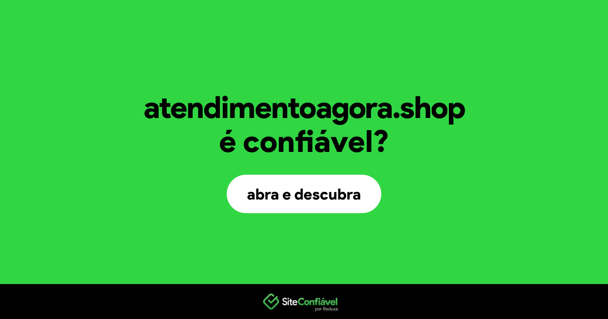 O site atendimentoagora.shop é confiável?