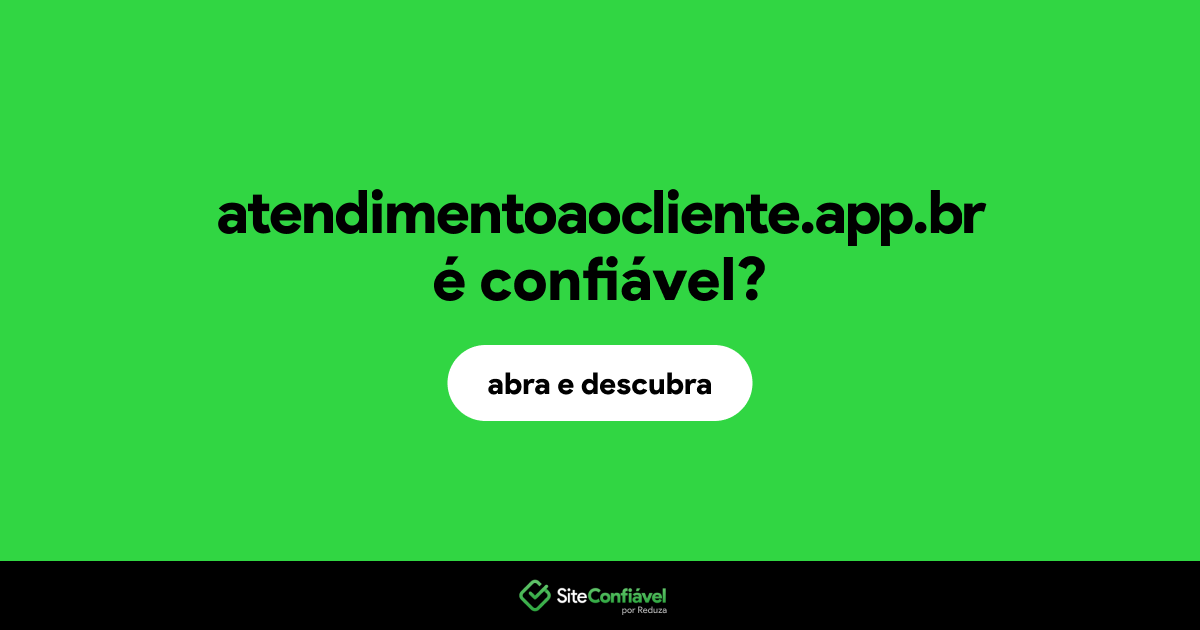 O site atendimentoaocliente.app.br é confiável?