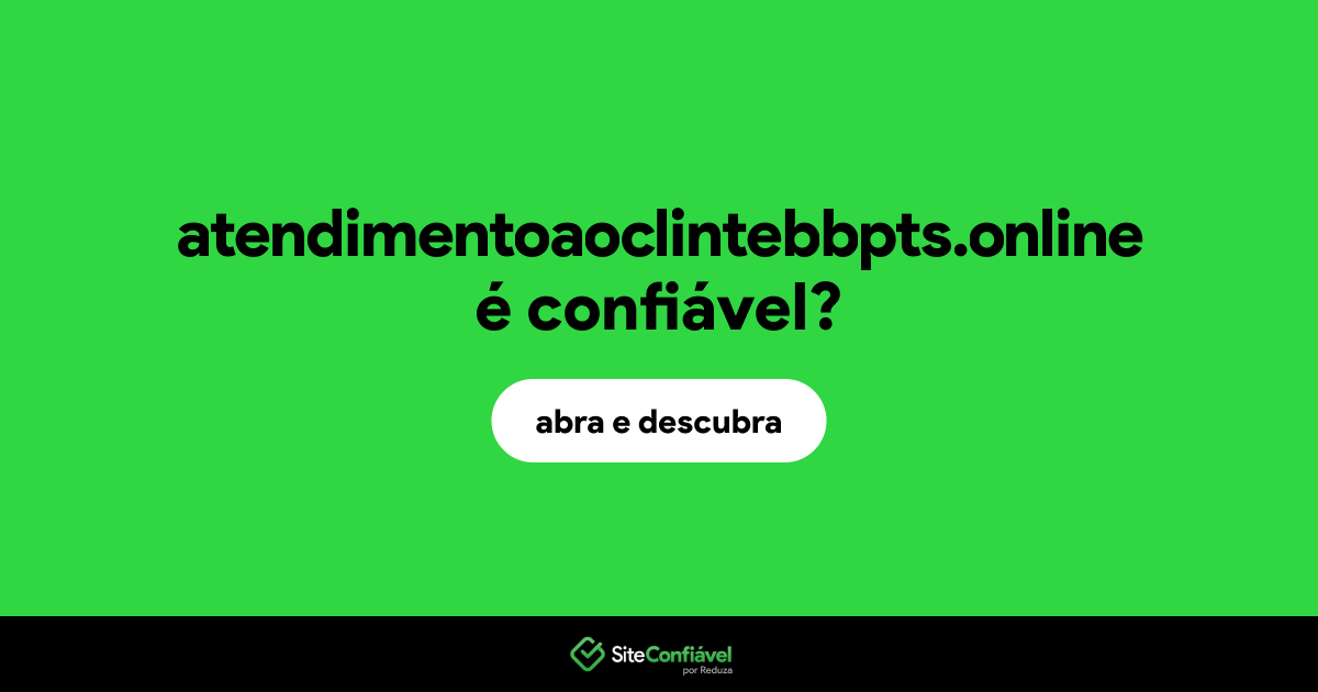 O site atendimentoaoclintebbpts.online é confiável?