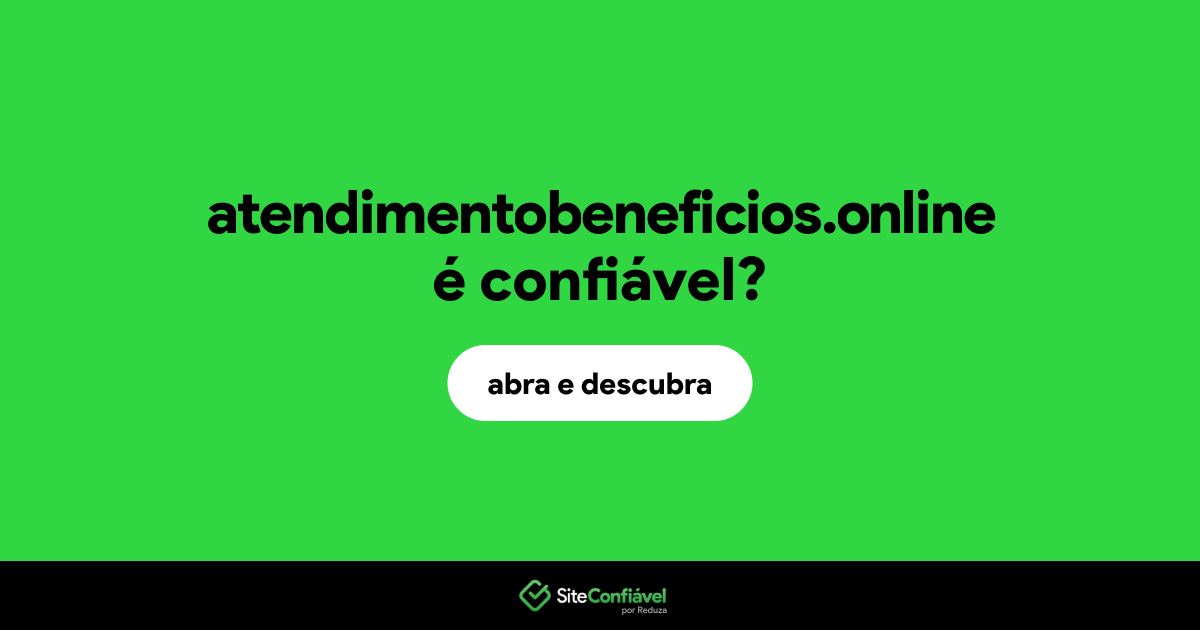 O site atendimentobeneficios.online é confiável?