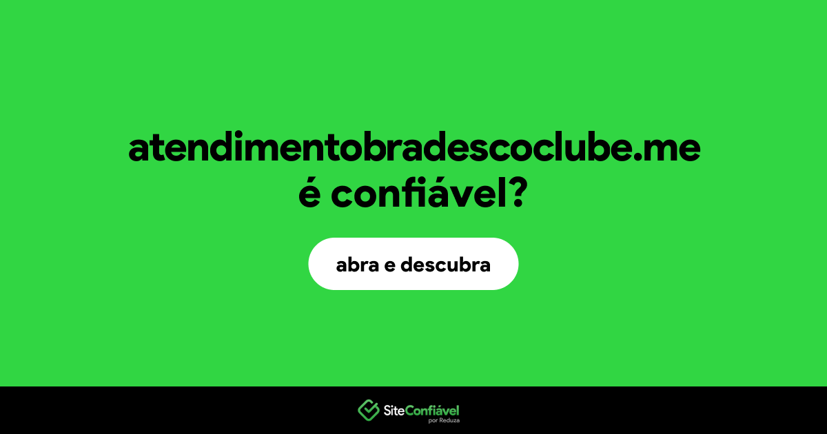 O site atendimentobradescoclube.me é confiável?