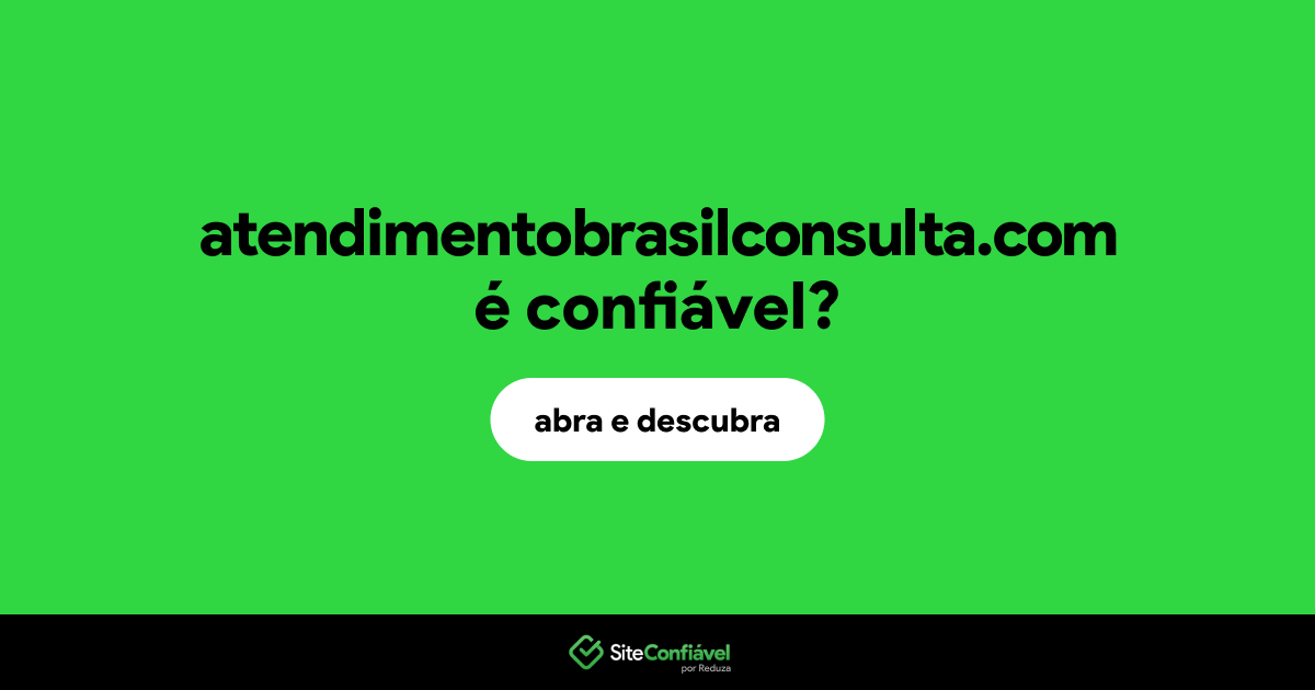 O site atendimentobrasilconsulta.com é confiável?