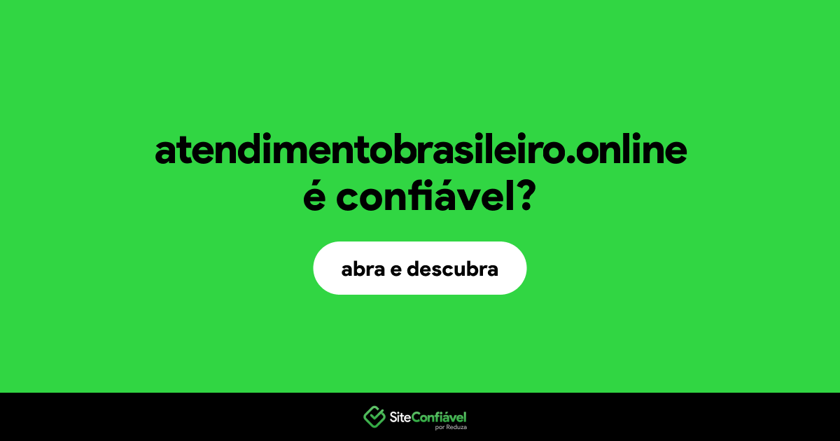 O site atendimentobrasileiro.online é confiável?