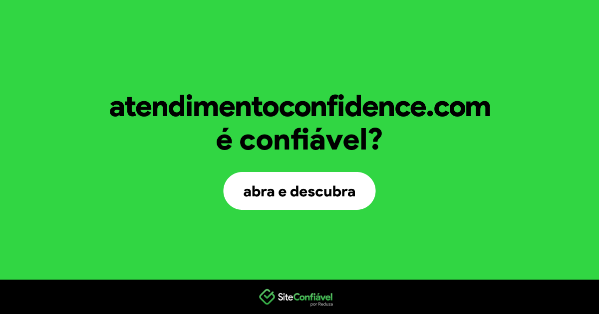O site atendimentoconfidence.com é confiável?