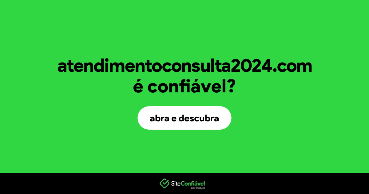 O site atendimentoconsulta2024.com é confiável?