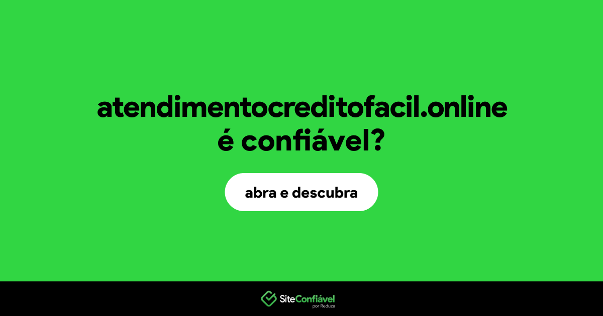 O site atendimentocreditofacil.online é confiável?