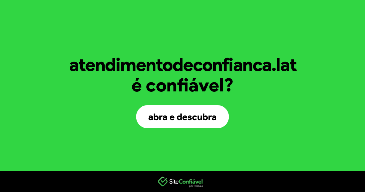 O site atendimentodeconfianca.lat é confiável?