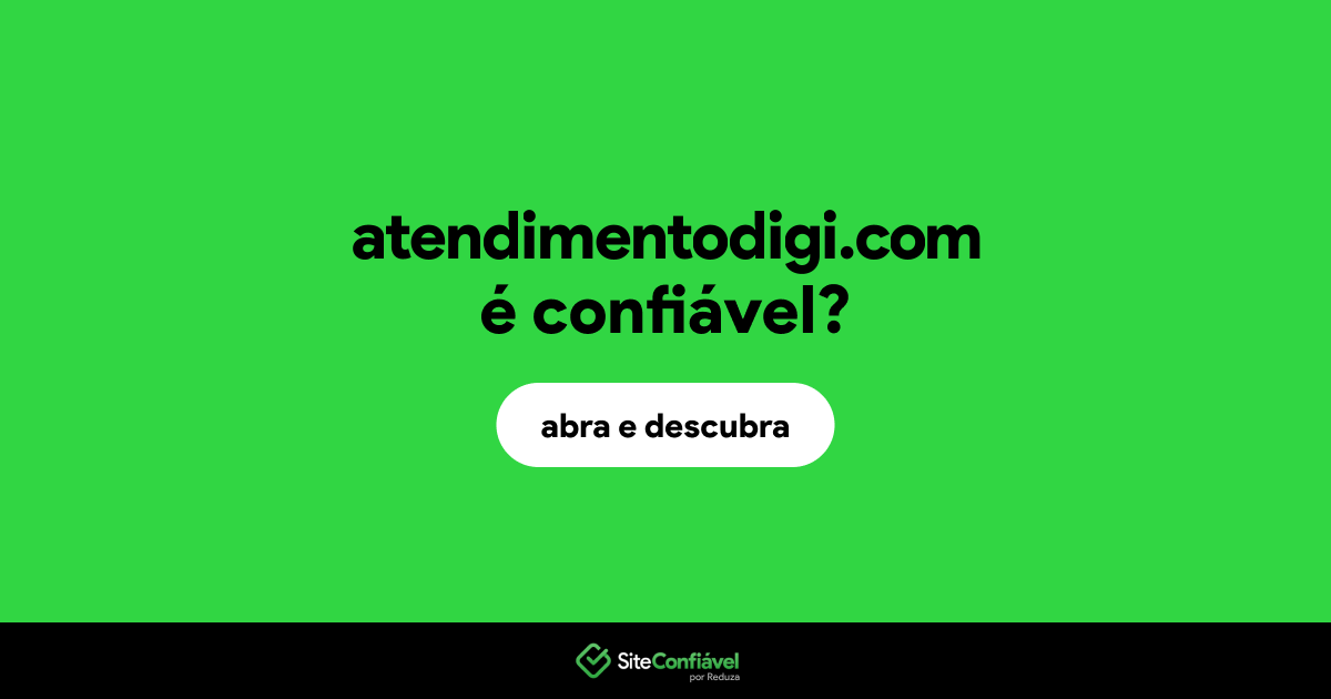 O site atendimentodigi.com é confiável?
