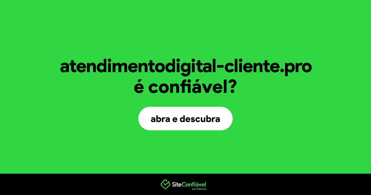 O site atendimentodigital-cliente.pro é confiável?