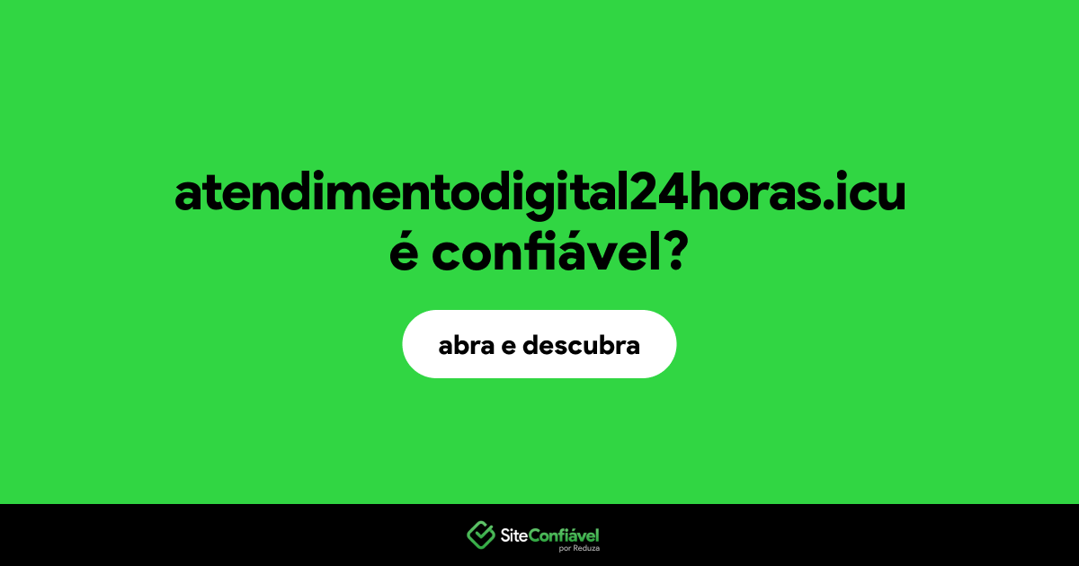 O site atendimentodigital24horas.icu é confiável?