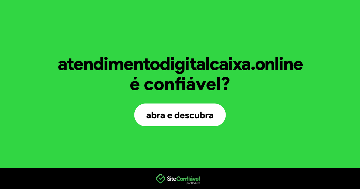 O site atendimentodigitalcaixa.online é confiável?