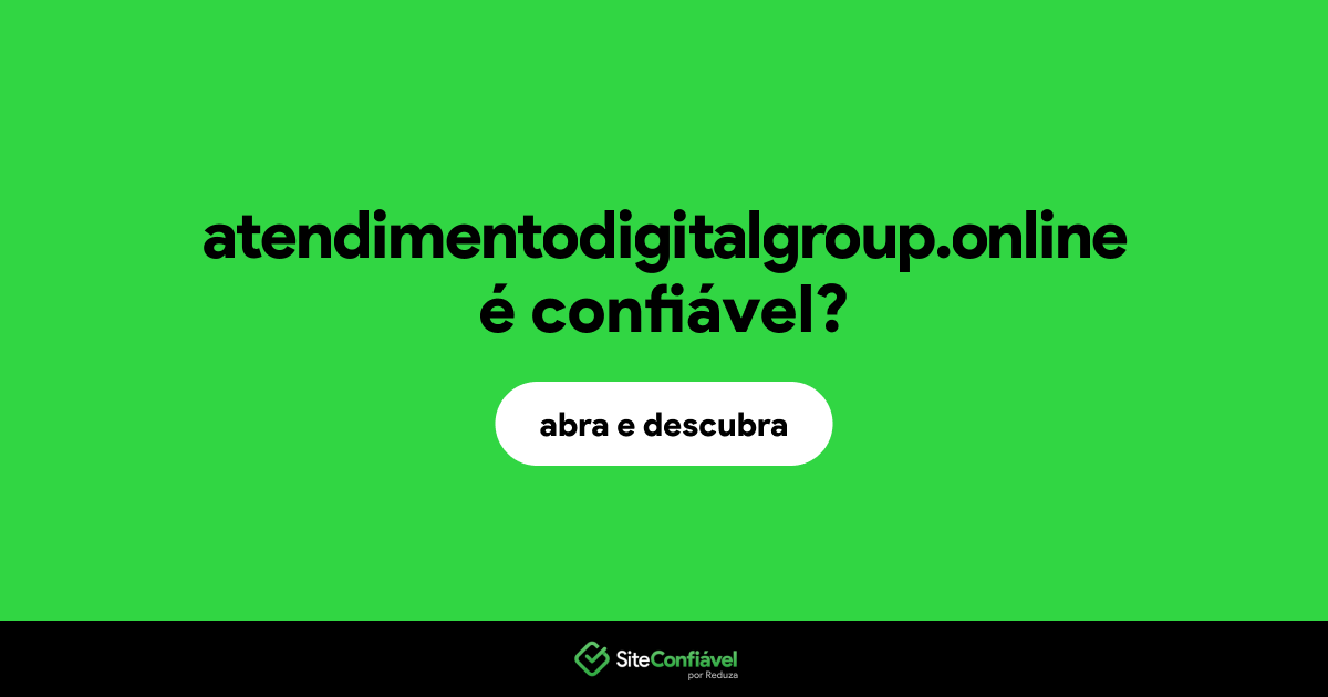 O site atendimentodigitalgroup.online é confiável?