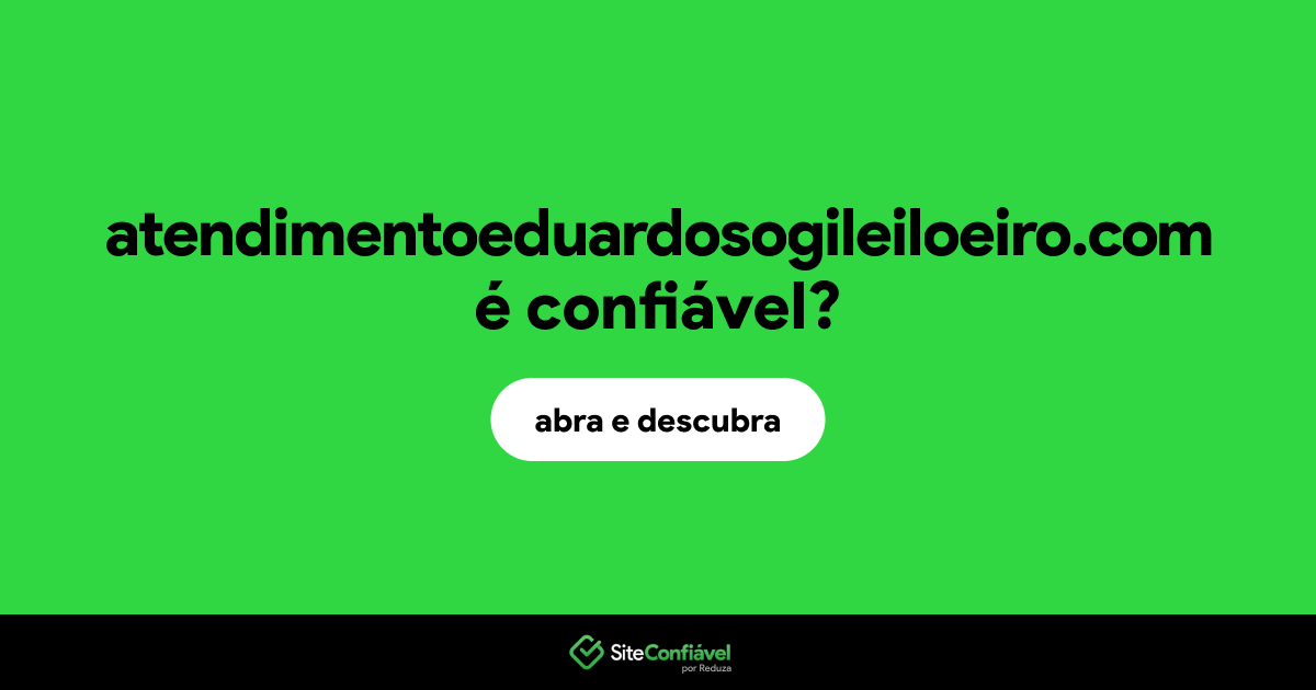 O site atendimentoeduardosogileiloeiro.com é confiável?