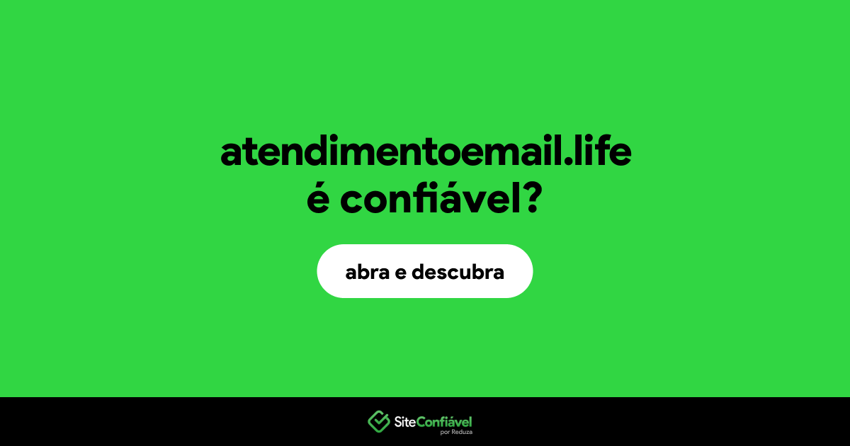 O site atendimentoemail.life é confiável?