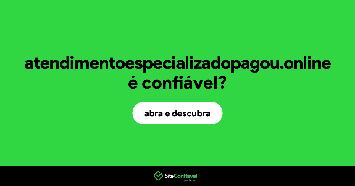 O site atendimentoespecializadopagou.online é confiável?