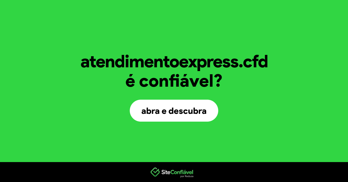 O site atendimentoexpress.cfd é confiável?