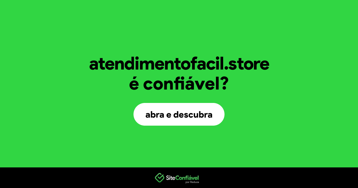 O site atendimentofacil.store é confiável?